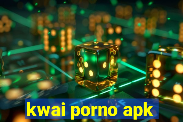 kwai porno apk